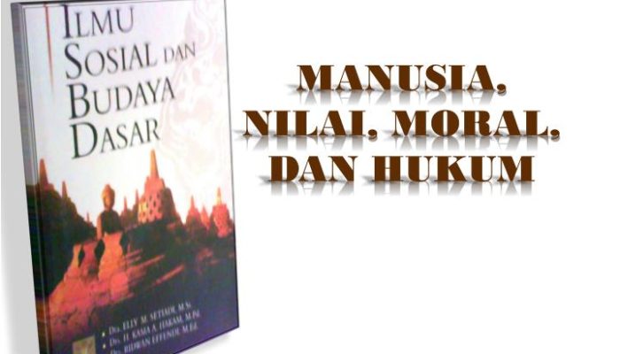 Manusia, Nilai, Moral dan Hukum