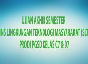 UJIAN AKHIR SEMESTER SAINS LINGKUNGAN TEKNOLOGI MASYARAKAT (SLTM) PRODI PGSD KELAS C7 & D7