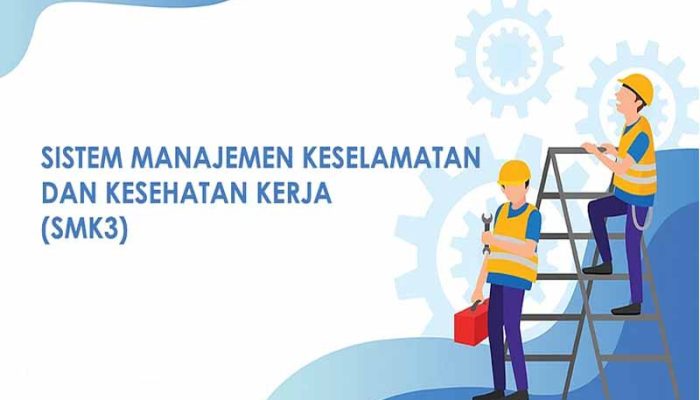 Sistem Manajemen Keselamatan Dan Kesehatan Kerja (SMK3)