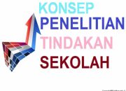 Pengertian dan Konsep Penelitian Tindakan Sekolah